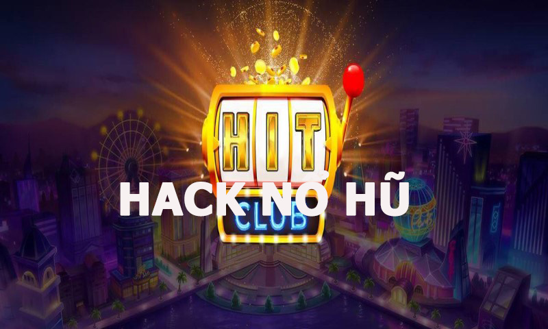 Hướng dẫn hack nổ hũ HitClub hack tiền thành công